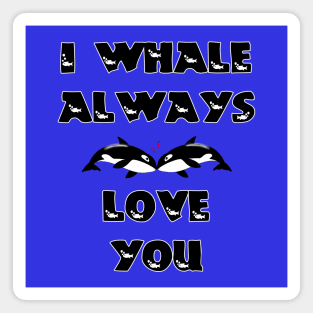 I Whale Always Love You Magnet